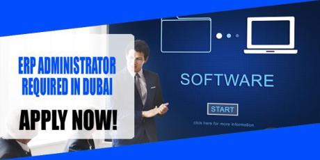 ERP ADMINISTRATOR REQUIRED IN DUBAI