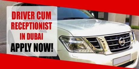 DRIVER CUM RECEPTIONIST REQUIRED IN DUBAI