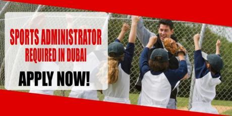 SPORTS ADMINISTRATOR REQUIRED IN DUBAI