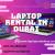 Advantages of our Laptop Rental Services in Dubai
