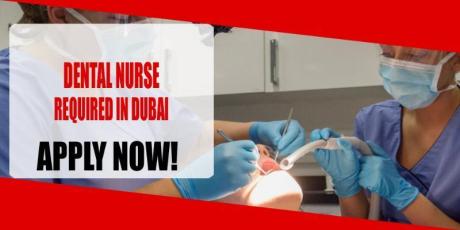 DENTAL NURSE REQUIRED IN DUBAI