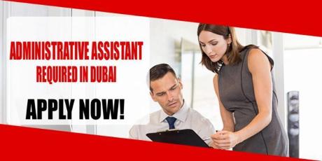 ADMINISTRATIVE ASSISTANT REQUIRED IN DUBAI