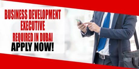 BUSINESS DEVELOPMENT EXECUTIVE REQUIRED IN DUBAI