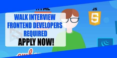WALK INTERVIEW FOR FRONTEND DEVELOPERS REQUIRED IN DUBAI