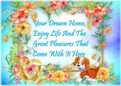 Your Dream Home, Enjoy Life And The Great Pleasures That Come With It Here