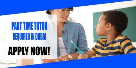 PART TIME TUTOR REQUIRED IN DUBAI