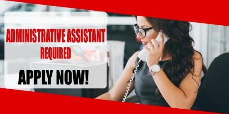 ADMINISTRATIVE ASSISTANT REQUIRED IN DUBAI