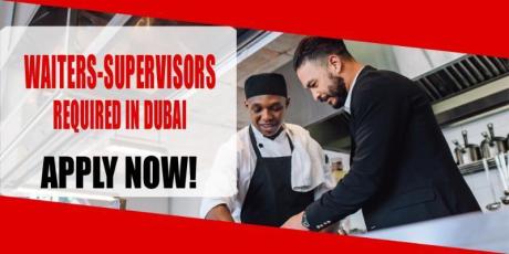 WAITERS, SUPERVISORS REQUIRED IN DUBAI