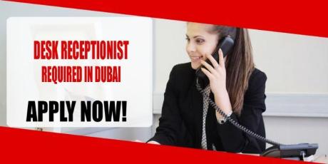 DESK RECEPTIONIST REQUIRED IN DUBAI
