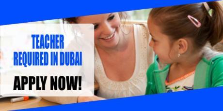 TEACHER REQUIRED IN DUBAI