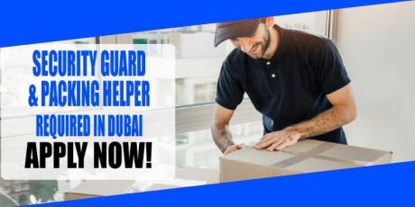 SECURITY GUARD & PACKING HELPER REQUIRED IN DUBAI