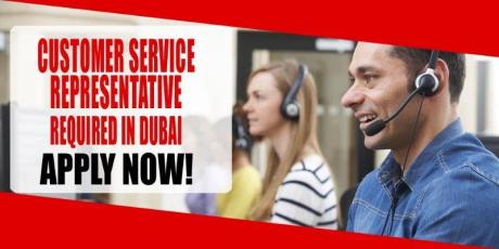 CUSTOMER SERVICE REPRESENTATIVE REQUIRED IN DUBAI