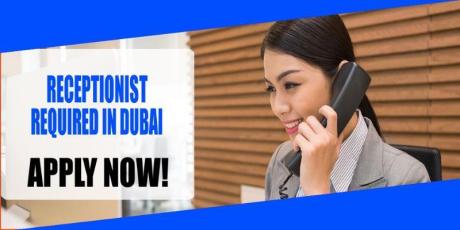 RECEPTIONIST REQUIRED IN DUBAI