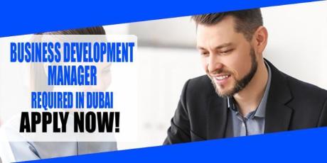 BUSINESS DEVELOPMENT MANAGER REQUIRED IN DUBAI