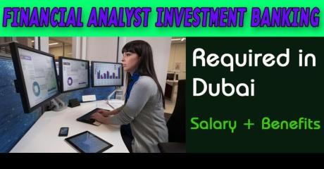 Financial Analyst Investment Banking Required in Dubai