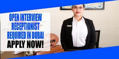 OPEN INTERVIEW RECEPTIONIST REQUIRED IN DUBAI