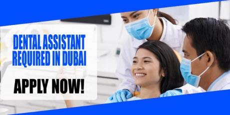 DENTAL ASSISTANT REQUIRED IN DUBAI