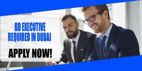 BD EXECUTIVE REQUIRED IN DUBAI