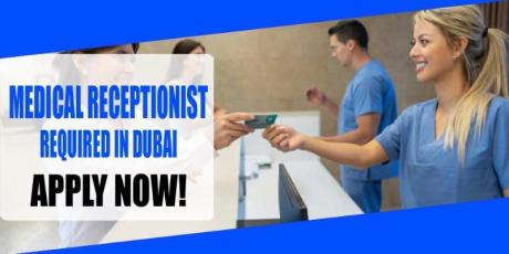 MEDICAL RECEPTIONIST REQUIRED IN DUBAI