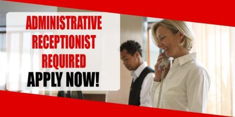 ADMINISTRATIVE RECEPTIONIST REQUIRED IN DUBAI