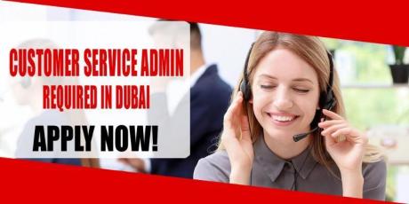 CUSTOMER SERVICE ADMIN REQUIRED IN DUBAI