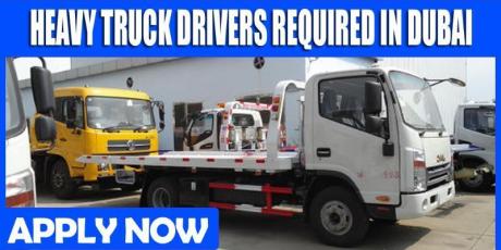 HEAVY TRUCK DRIVERS REQUIRED IN DUBAI