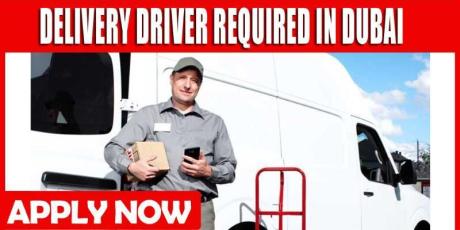 DELIVERY DRIVER REQUIRED IN DUBAI