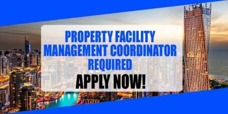 PROPERTY FACILITY MANAGEMENT COORDINATOR REQUIRED IN DUBAI