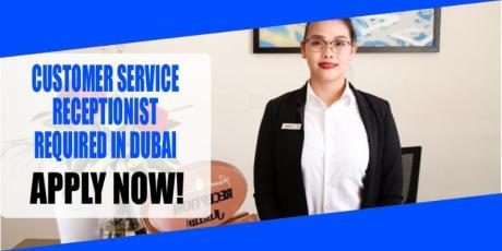 CUSTOMER SERVICE RECEPTIONIST REQUIRED IN DUBAI