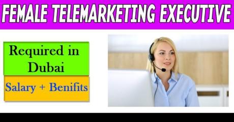 FEMALE TELEMARKETING EXECUTIVE REQUIRED IN DUBAI