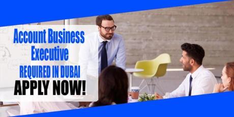 Account Business Executive REQUIRED IN DUBAI