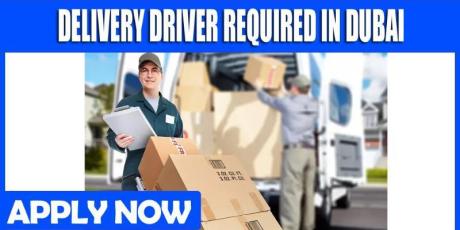DELIVERY DRIVER REQUIRED IN DUBAI