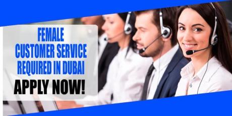 FEMALE CUSTOMER SERVICE REQUIRE IN DUBAI