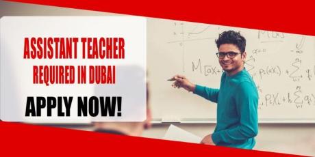 ASSISTANT TEACHER REQUIRED IN DUBAI
