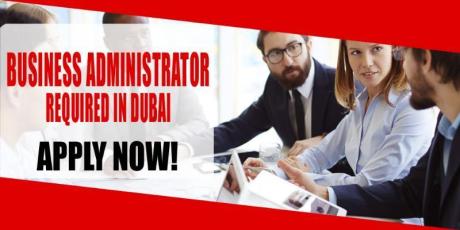 BUSINESS ADMINISTRATOR REQUIRE IN DUBAI