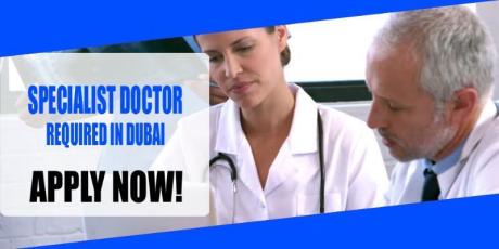 SPECIALIST DOCTOR REQUIRED IN DUBAI