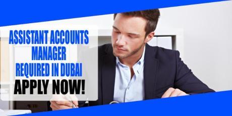 ASSISTANT ACCOUNTS MANAGER REQUIRED IN DUBAI