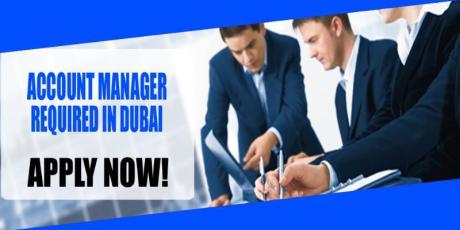 ACCOUNT MANAGER REQUIRED IN DUBAI