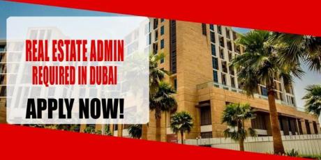 REAL ESTATE ADMIN REQUIRED IN DUBAI