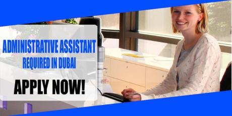 ADMINISTRATIVE ASSISTANT REQUIRED IN DUBAI