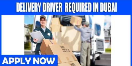 DELIVERY DRIVER REQUIRED IN DUBAI