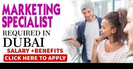 MARKETING SPECIALIST REQUIRED IN DUBAI