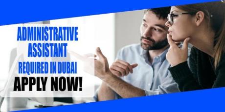 ADMINISTRATIVE ASSISTANT REQUIRED IN DUBAI