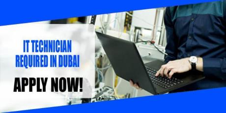 IT TECHNICIAN REQUIRED IN DUBAI