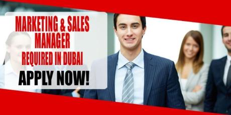 MARKETING AND SALES MANAGER REQUIRED IN DUBAI