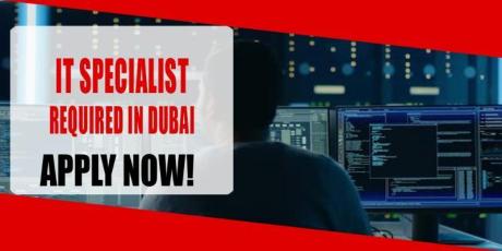 IT SPECIALIST REQUIRED IN DUBAI