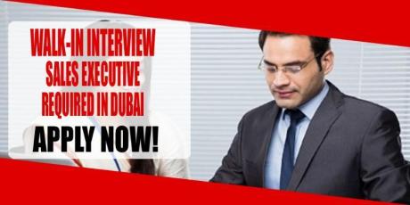 WALK-IN INTERVIEW SALES EXECUTIVE REQUIRED IN DUBAI