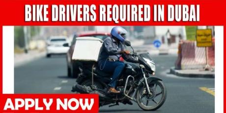 BIKE DRIVERS REQUIRED IN DUBAI