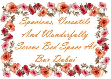 Spacious, Versatile And Wonderfully Serene Bed Space At Bur Dubai