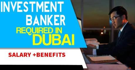 Investment Banker Required in Dubai -